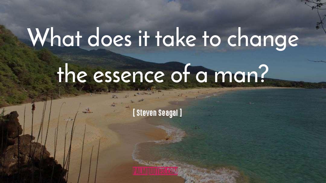 Steven Seagal Quotes: What does it take to