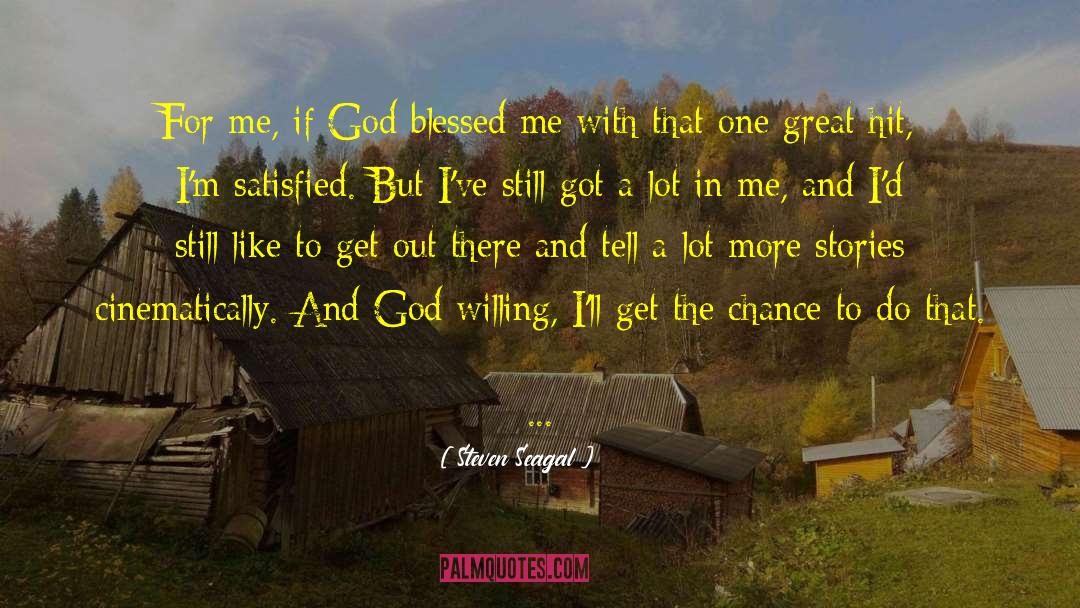 Steven Seagal Quotes: For me, if God blessed