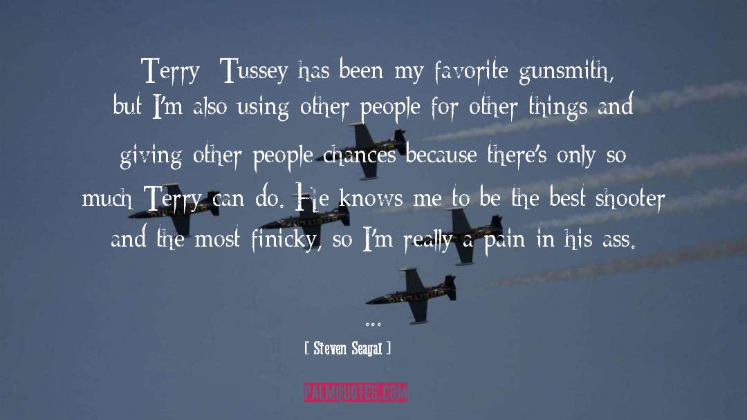 Steven Seagal Quotes: [Terry] Tussey has been my