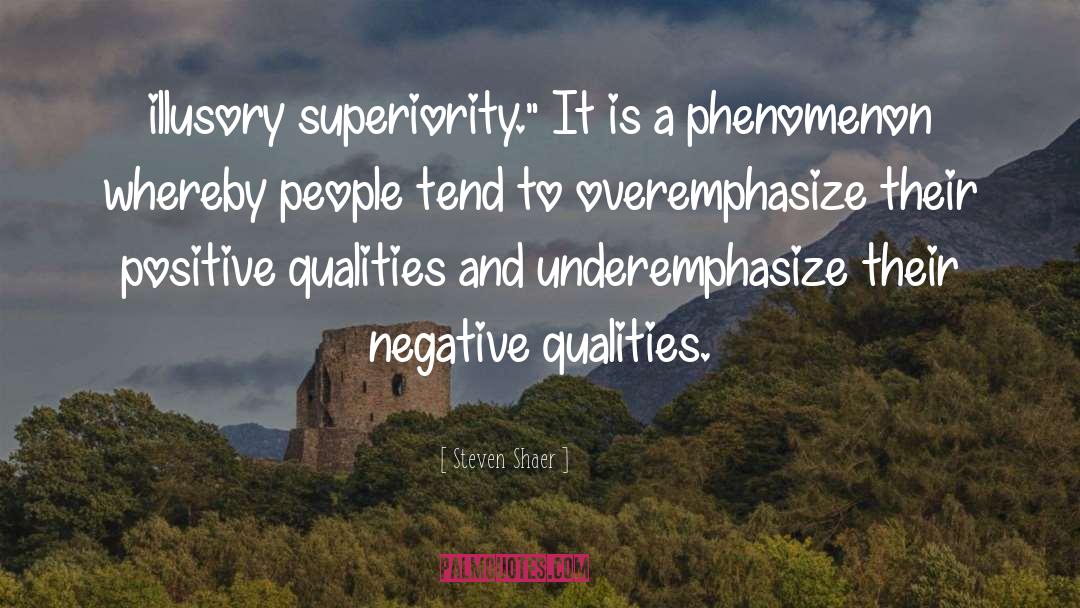 Steven Shaer Quotes: illusory superiority.
