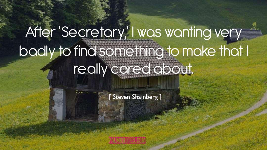 Steven Shainberg Quotes: After 'Secretary,' I was wanting