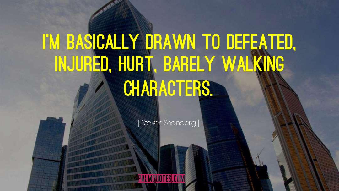 Steven Shainberg Quotes: I'm basically drawn to defeated,