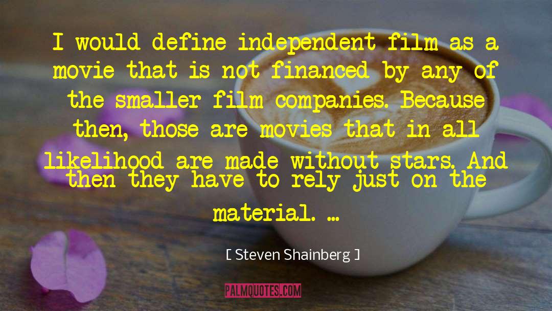 Steven Shainberg Quotes: I would define independent film