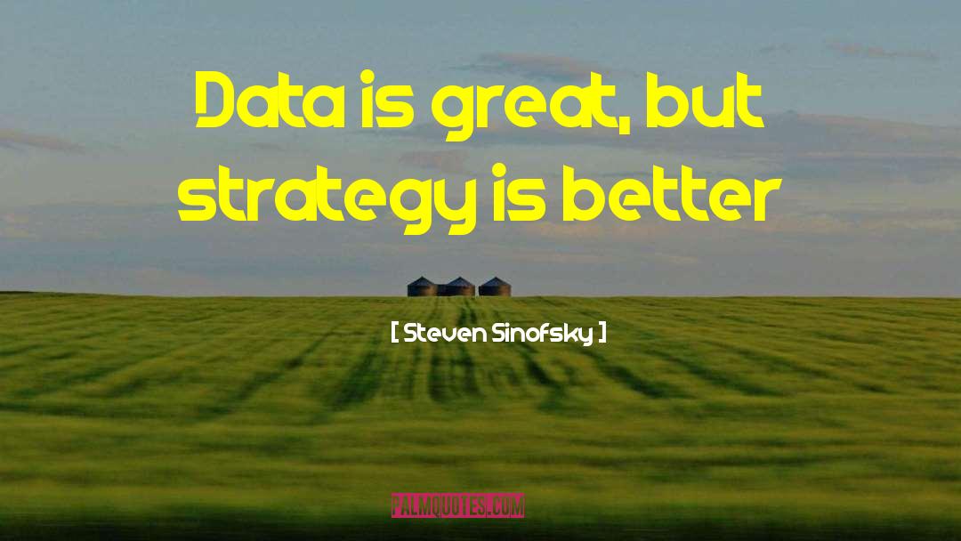 Steven Sinofsky Quotes: Data is great, but strategy