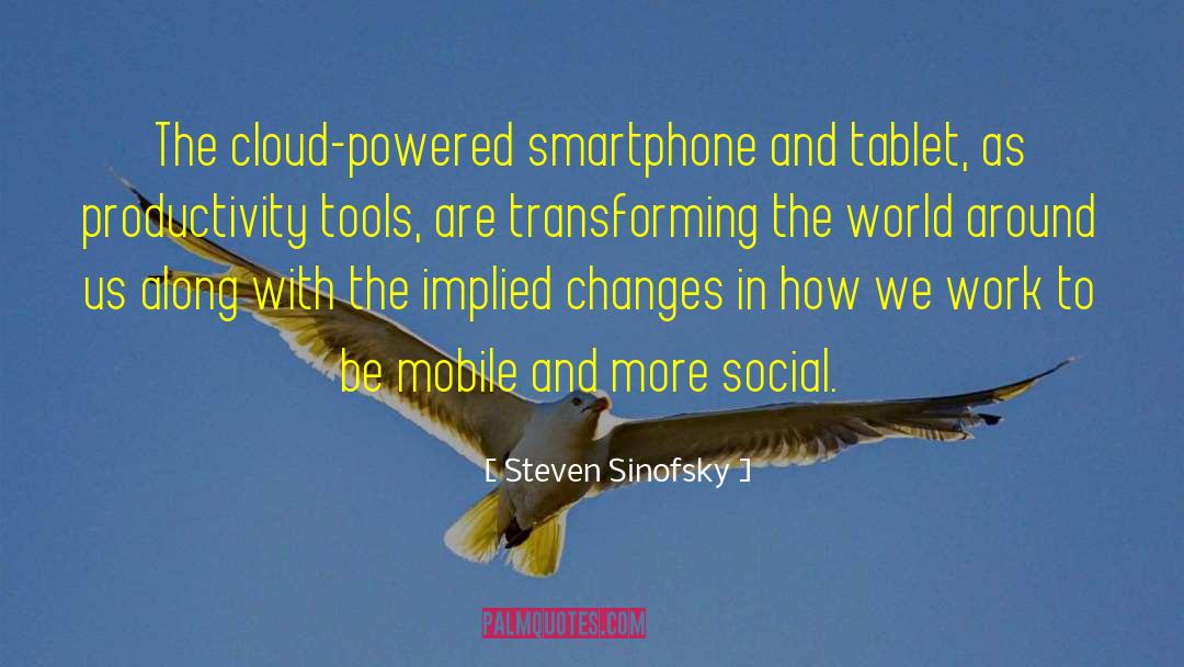 Steven Sinofsky Quotes: The cloud-powered smartphone and tablet,