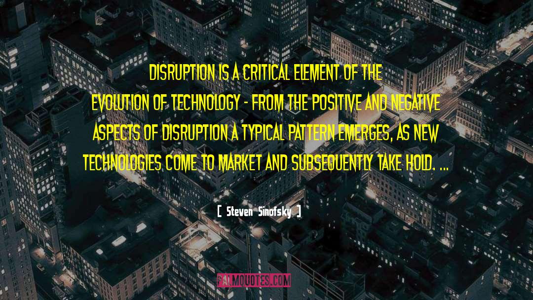 Steven Sinofsky Quotes: Disruption is a critical element