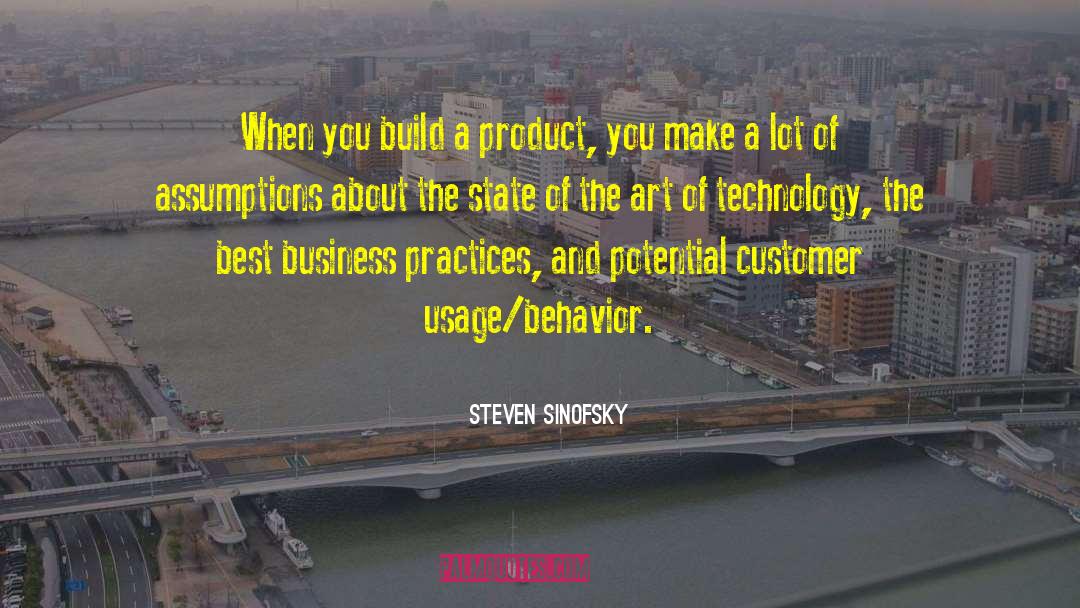 Steven Sinofsky Quotes: When you build a product,