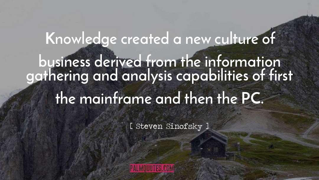 Steven Sinofsky Quotes: Knowledge created a new culture