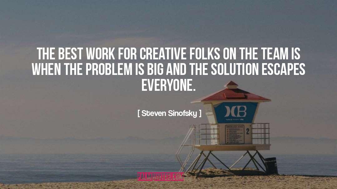 Steven Sinofsky Quotes: The best work for creative