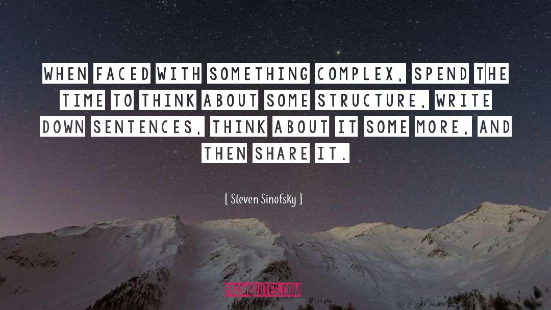 Steven Sinofsky Quotes: When faced with something complex,