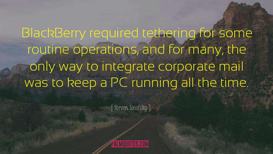 Steven Sinofsky Quotes: BlackBerry required tethering for some
