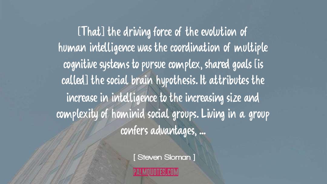 Steven Sloman Quotes: [That] the driving force of