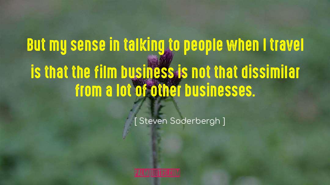 Steven Soderbergh Quotes: But my sense in talking