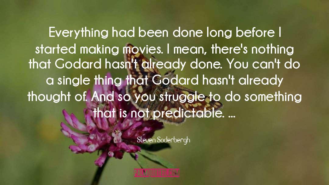 Steven Soderbergh Quotes: Everything had been done long