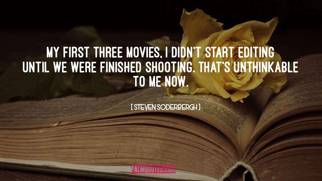 Steven Soderbergh Quotes: My first three movies, I