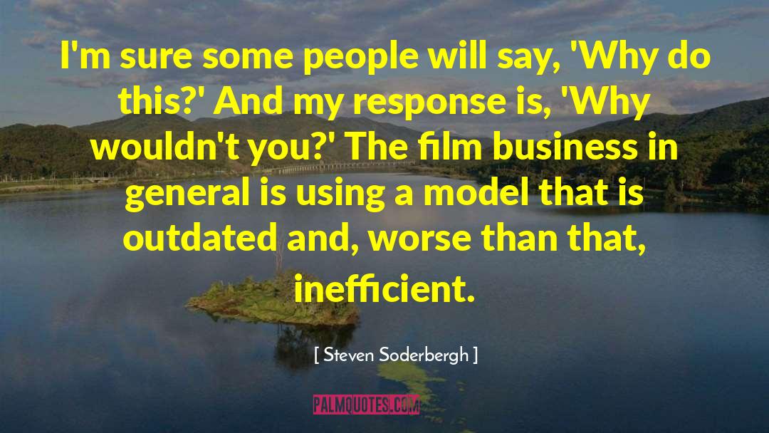 Steven Soderbergh Quotes: I'm sure some people will