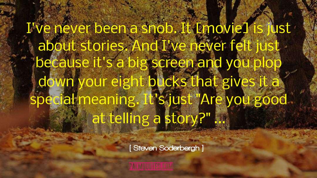 Steven Soderbergh Quotes: I've never been a snob.