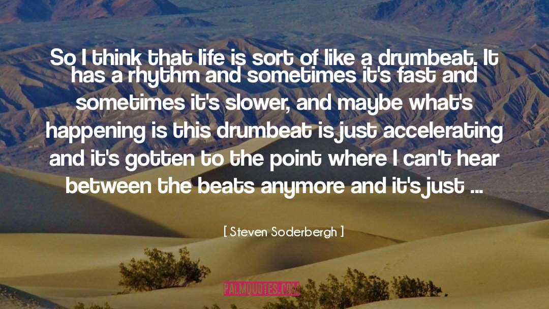 Steven Soderbergh Quotes: So I think that life