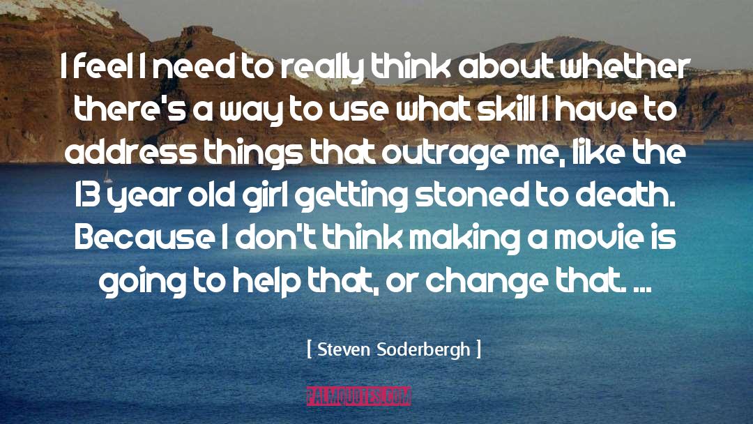 Steven Soderbergh Quotes: I feel I need to