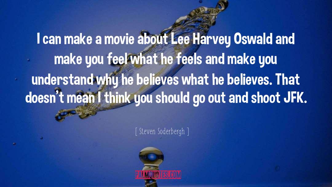 Steven Soderbergh Quotes: I can make a movie