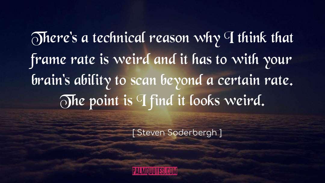 Steven Soderbergh Quotes: There's a technical reason why