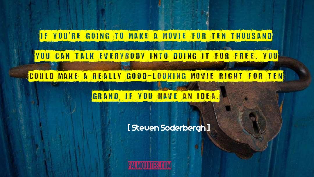 Steven Soderbergh Quotes: If you're going to make