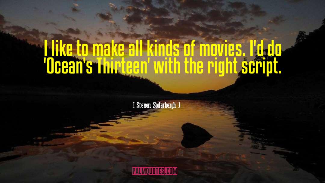 Steven Soderbergh Quotes: I like to make all