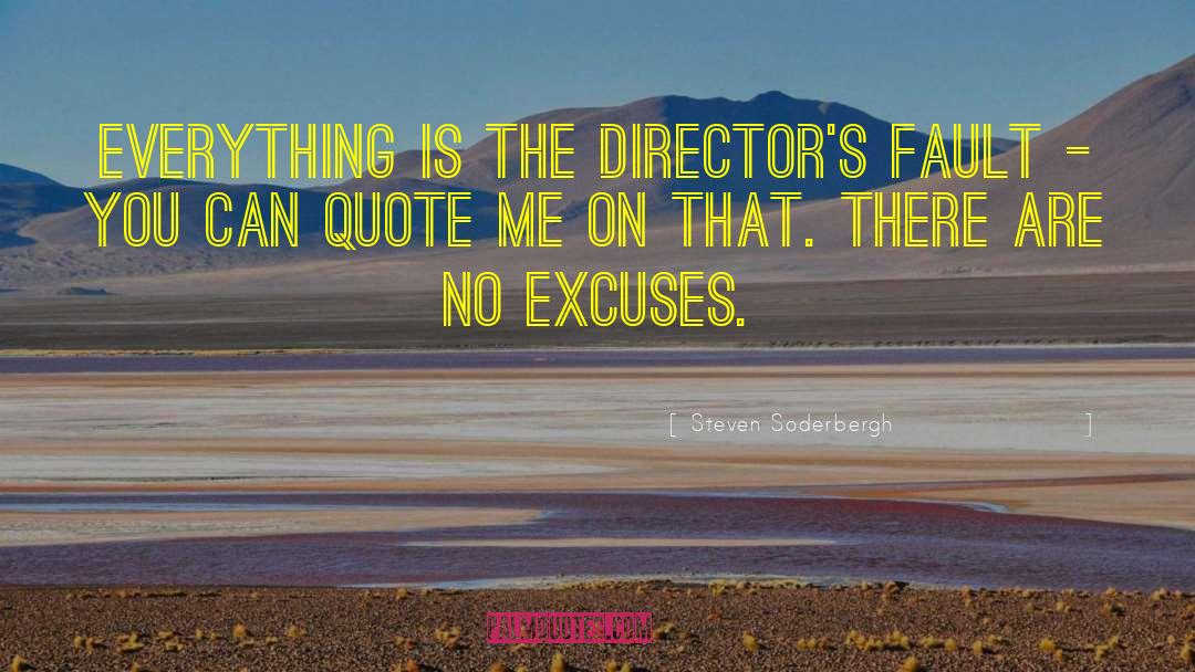 Steven Soderbergh Quotes: Everything is the director's fault