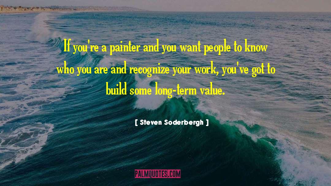 Steven Soderbergh Quotes: If you're a painter and