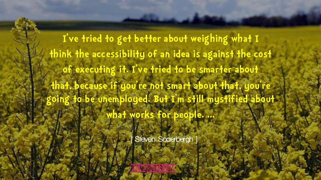 Steven Soderbergh Quotes: I've tried to get better