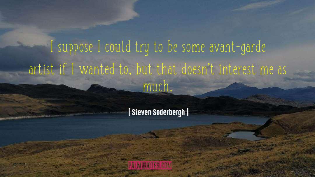 Steven Soderbergh Quotes: I suppose I could try