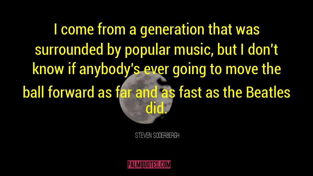 Steven Soderbergh Quotes: I come from a generation