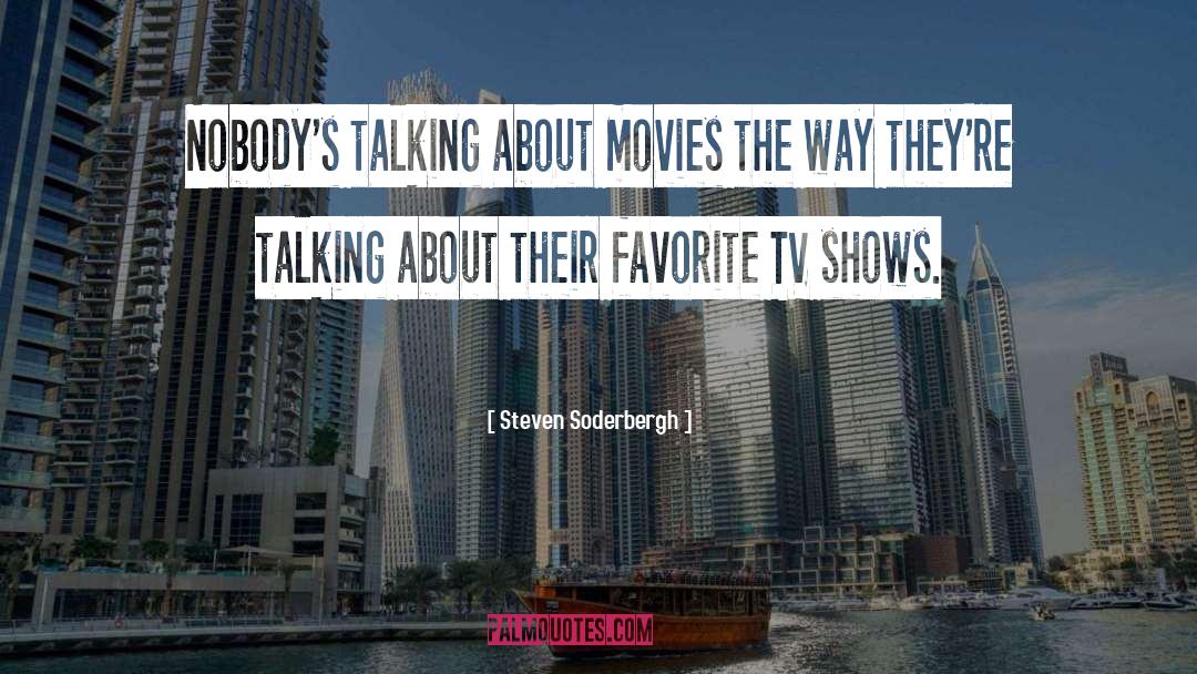 Steven Soderbergh Quotes: Nobody's talking about movies the