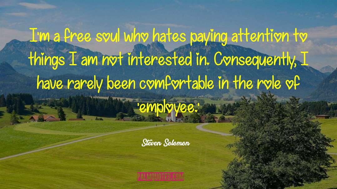 Steven Solomon Quotes: I'm a free soul who