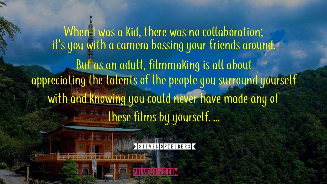 Steven Spielberg Quotes: When I was a kid,