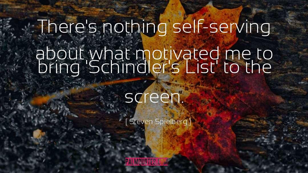 Steven Spielberg Quotes: There's nothing self-serving about what