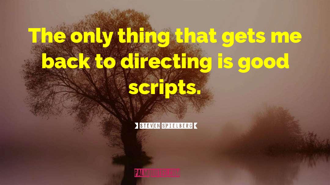 Steven Spielberg Quotes: The only thing that gets