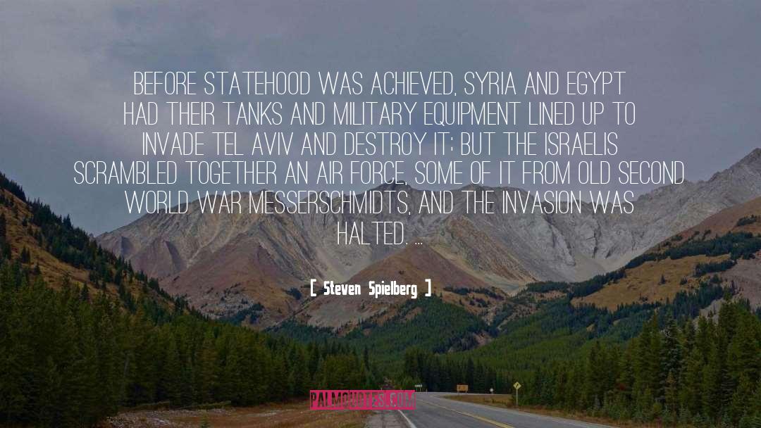 Steven Spielberg Quotes: Before statehood was achieved, Syria