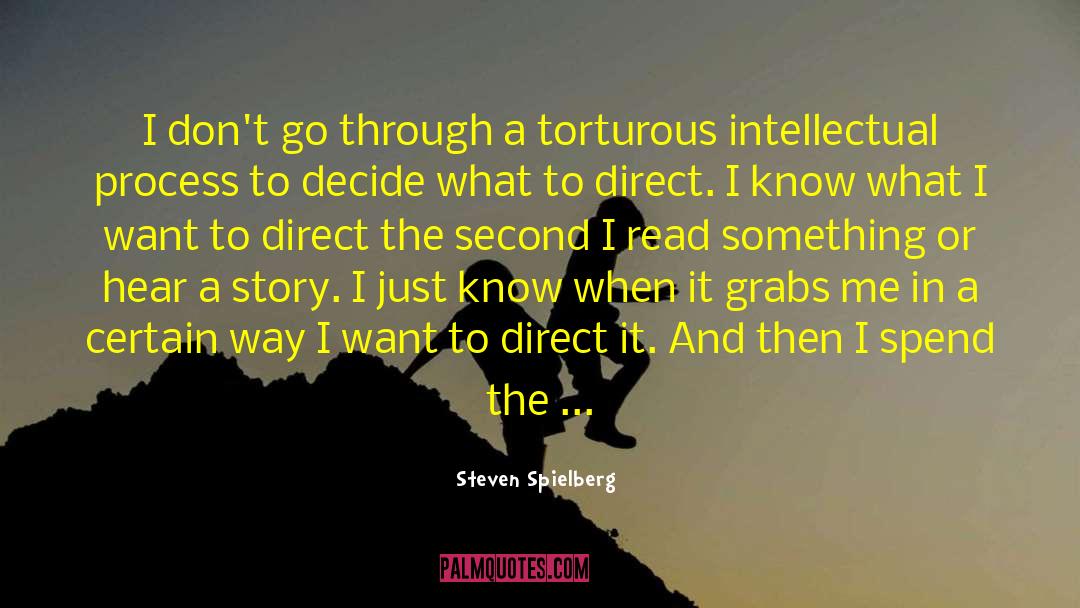 Steven Spielberg Quotes: I don't go through a