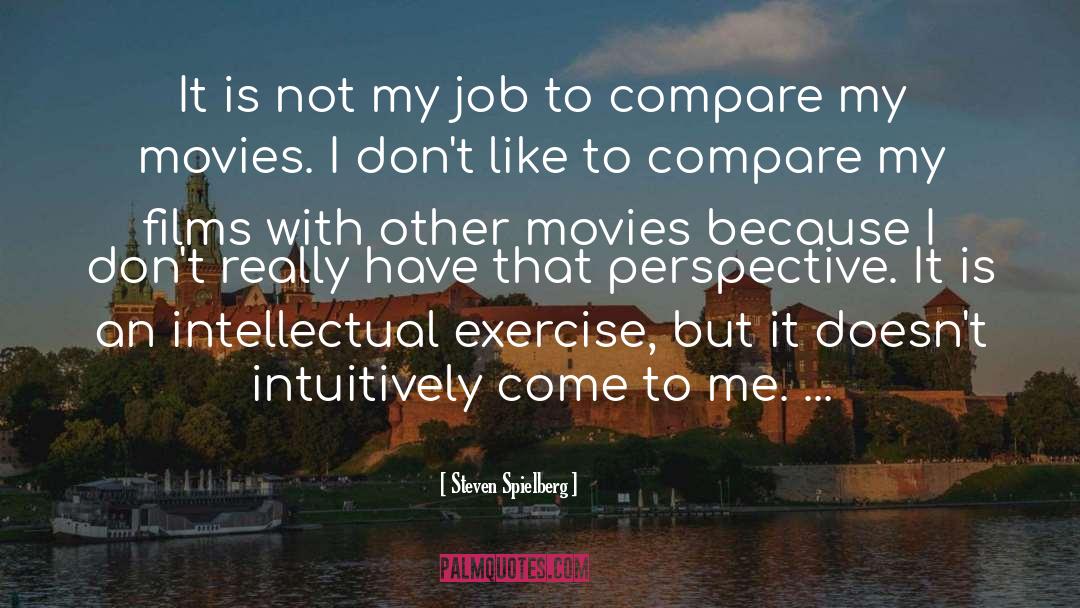 Steven Spielberg Quotes: It is not my job