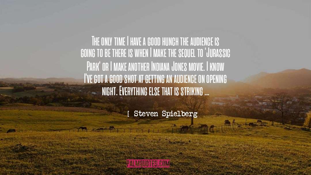 Steven Spielberg Quotes: The only time I have