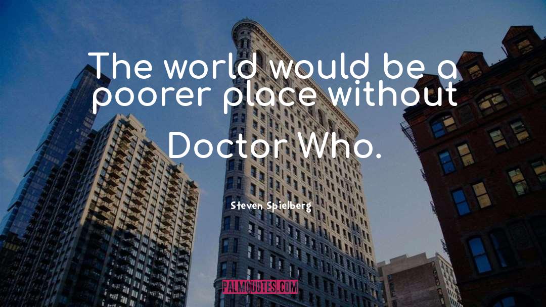 Steven Spielberg Quotes: The world would be a