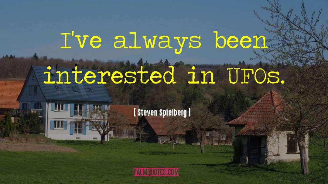 Steven Spielberg Quotes: I've always been interested in
