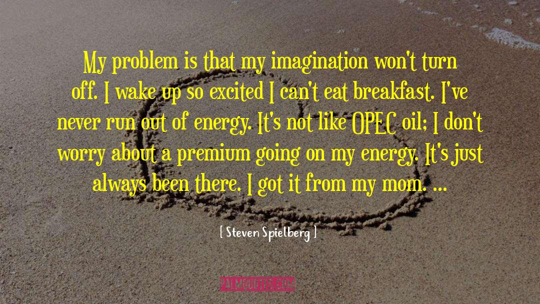Steven Spielberg Quotes: My problem is that my
