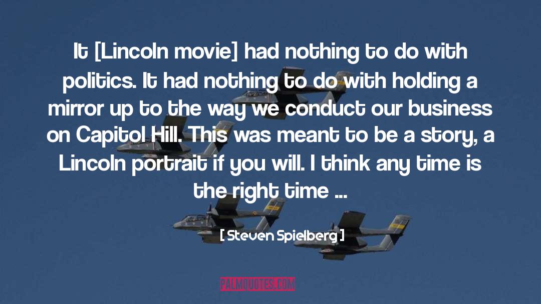 Steven Spielberg Quotes: It [Lincoln movie] had nothing