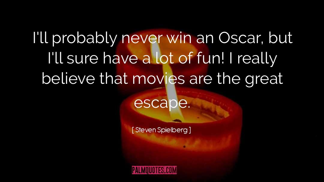 Steven Spielberg Quotes: I'll probably never win an