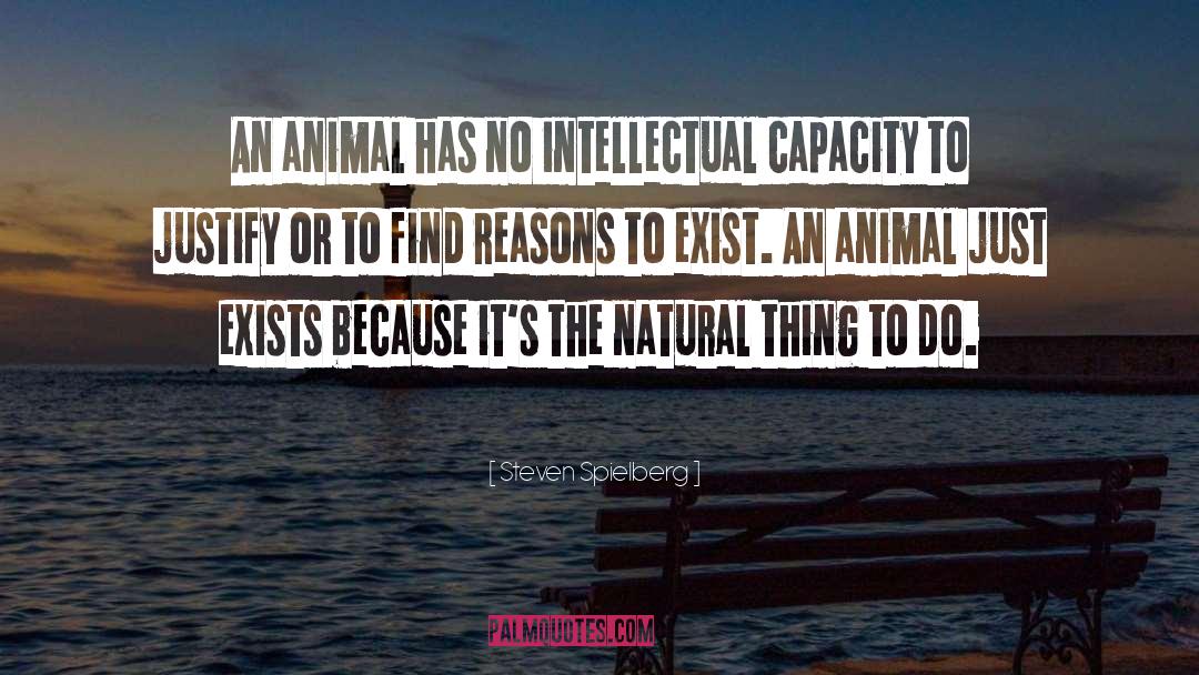 Steven Spielberg Quotes: An animal has no intellectual