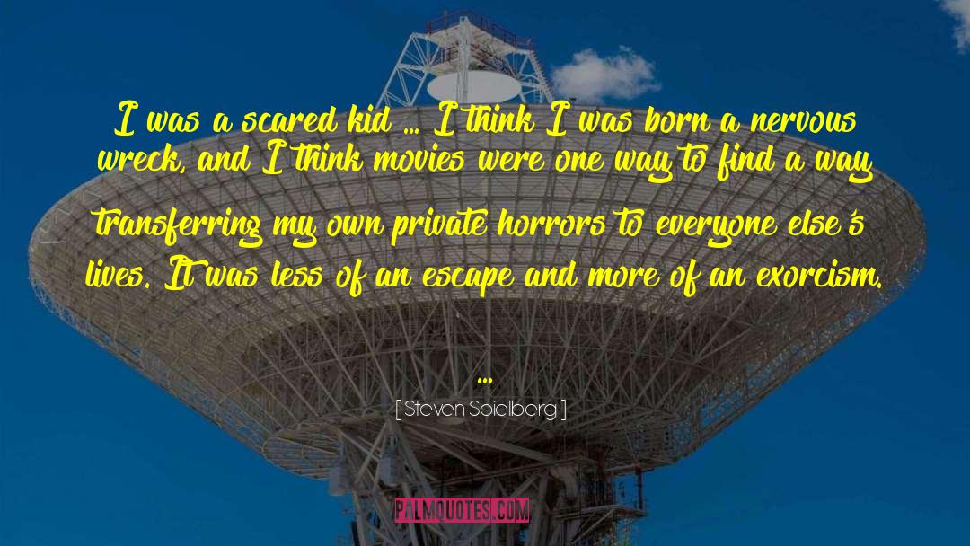 Steven Spielberg Quotes: I was a scared kid