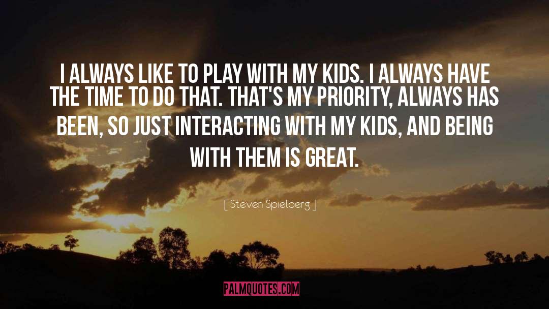 Steven Spielberg Quotes: I always like to play