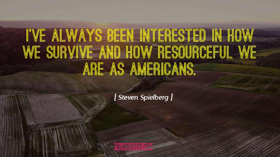 Steven Spielberg Quotes: I've always been interested in